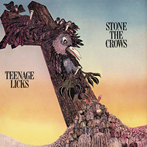 Stone The Crows : Teenage Licks
